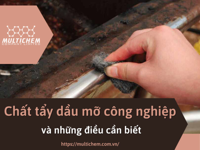 Chất tẩy dầu mỡ công nghiệp và những điều cần
