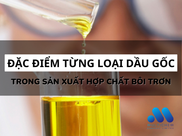 Đặc điểm từng loại dầu gốc