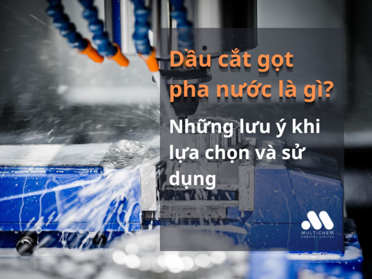 Dầu cắt gọt pha nước là gì